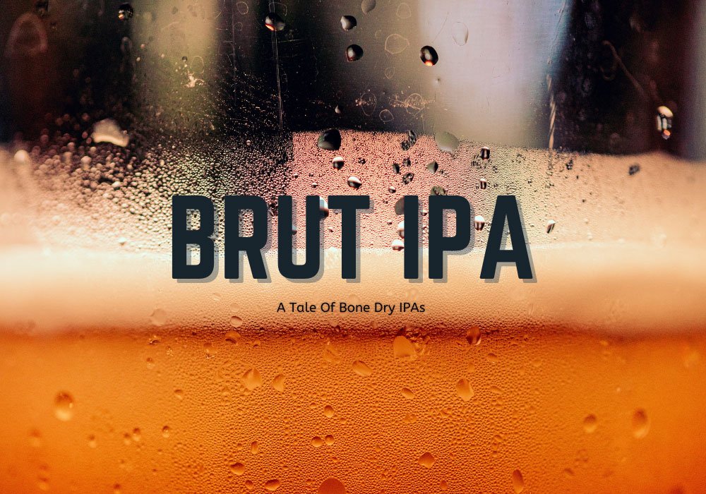 Brut IPA: A Tale of an Aromatic and Bone-Dry IPA